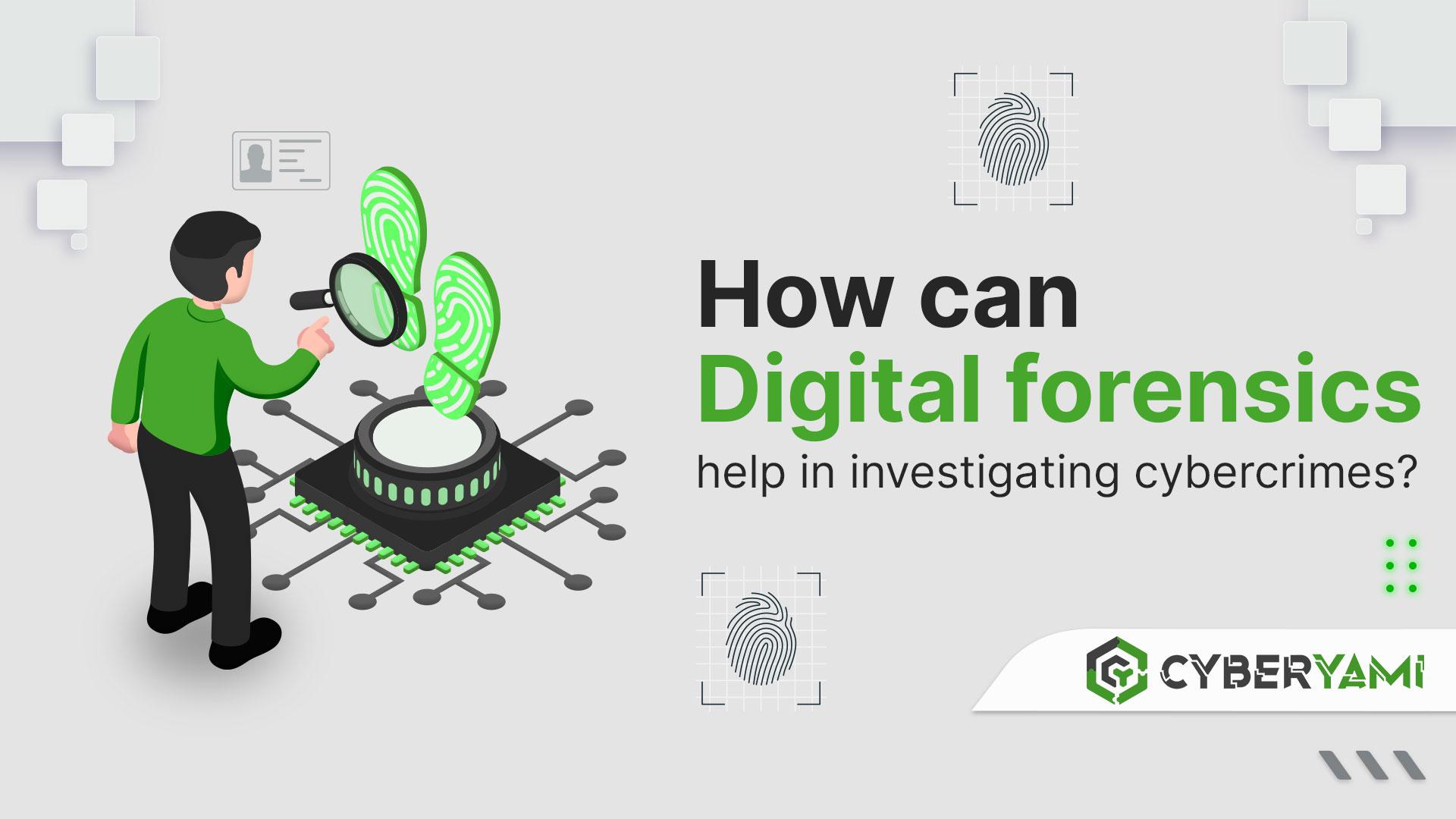 How can digital forensics help in investigating cybercrimes?