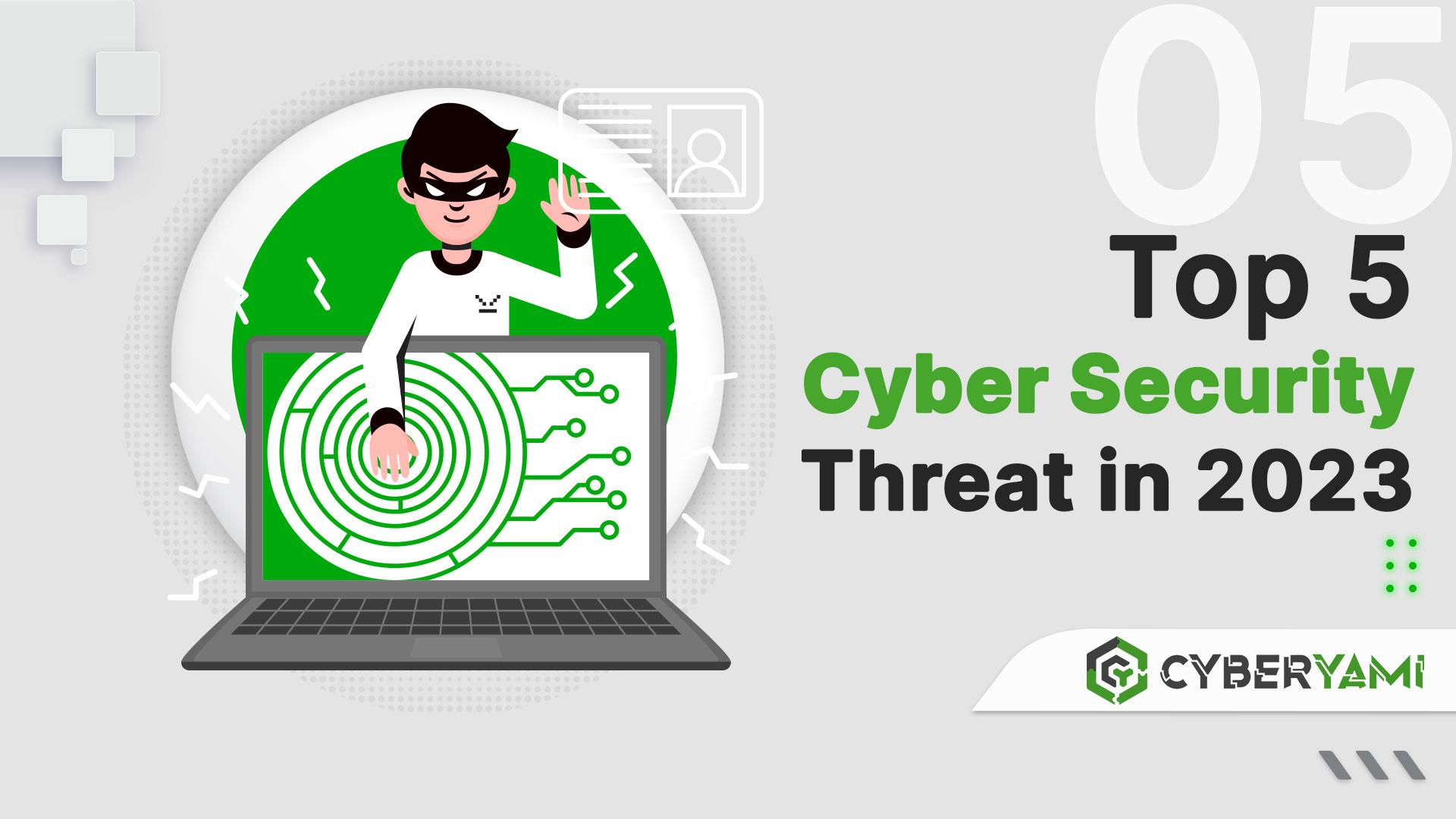Top 5 cyber security threat in 2023