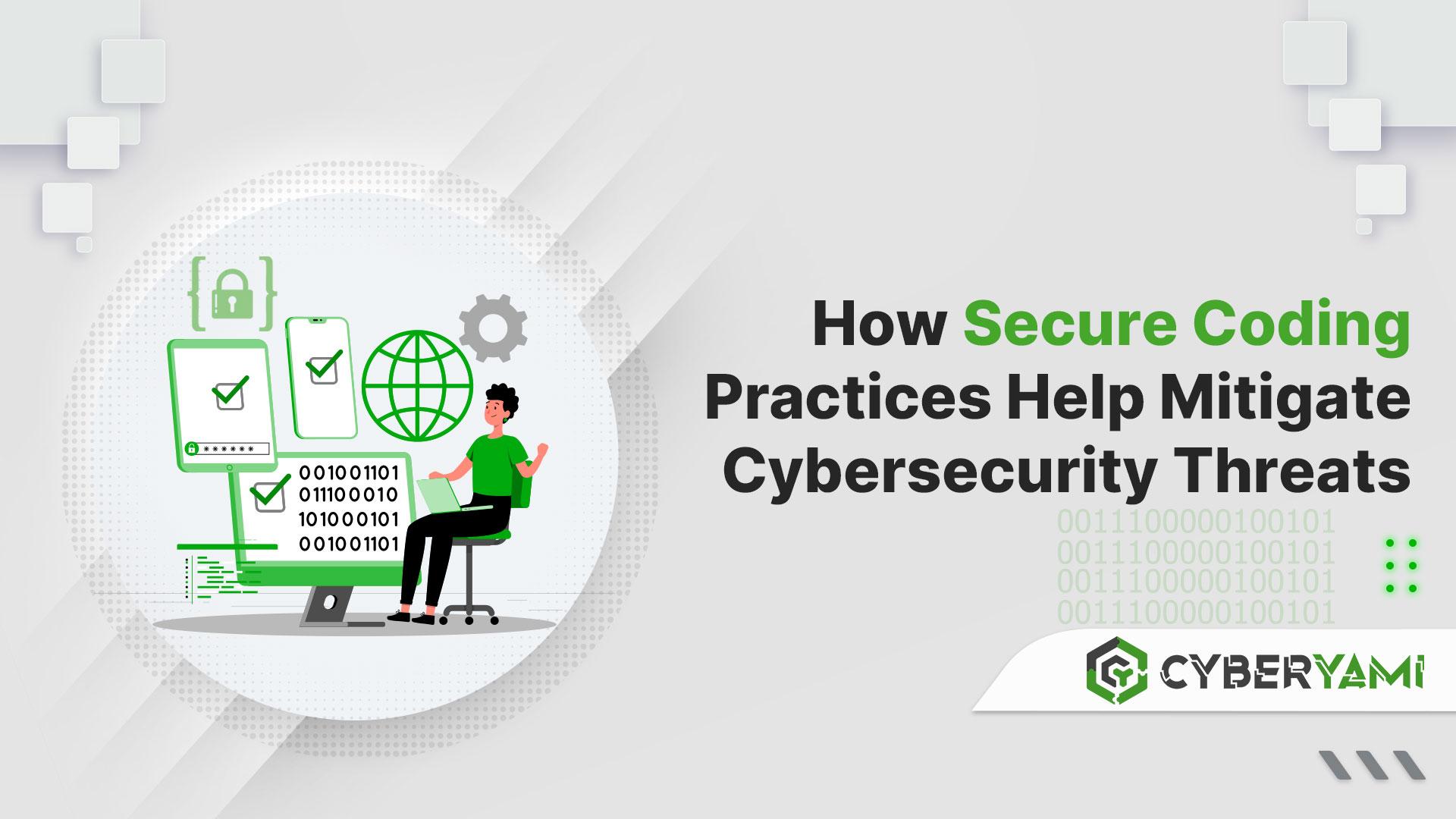 How Secure Coding Practices Help Mitigate Cybersecurity Threats