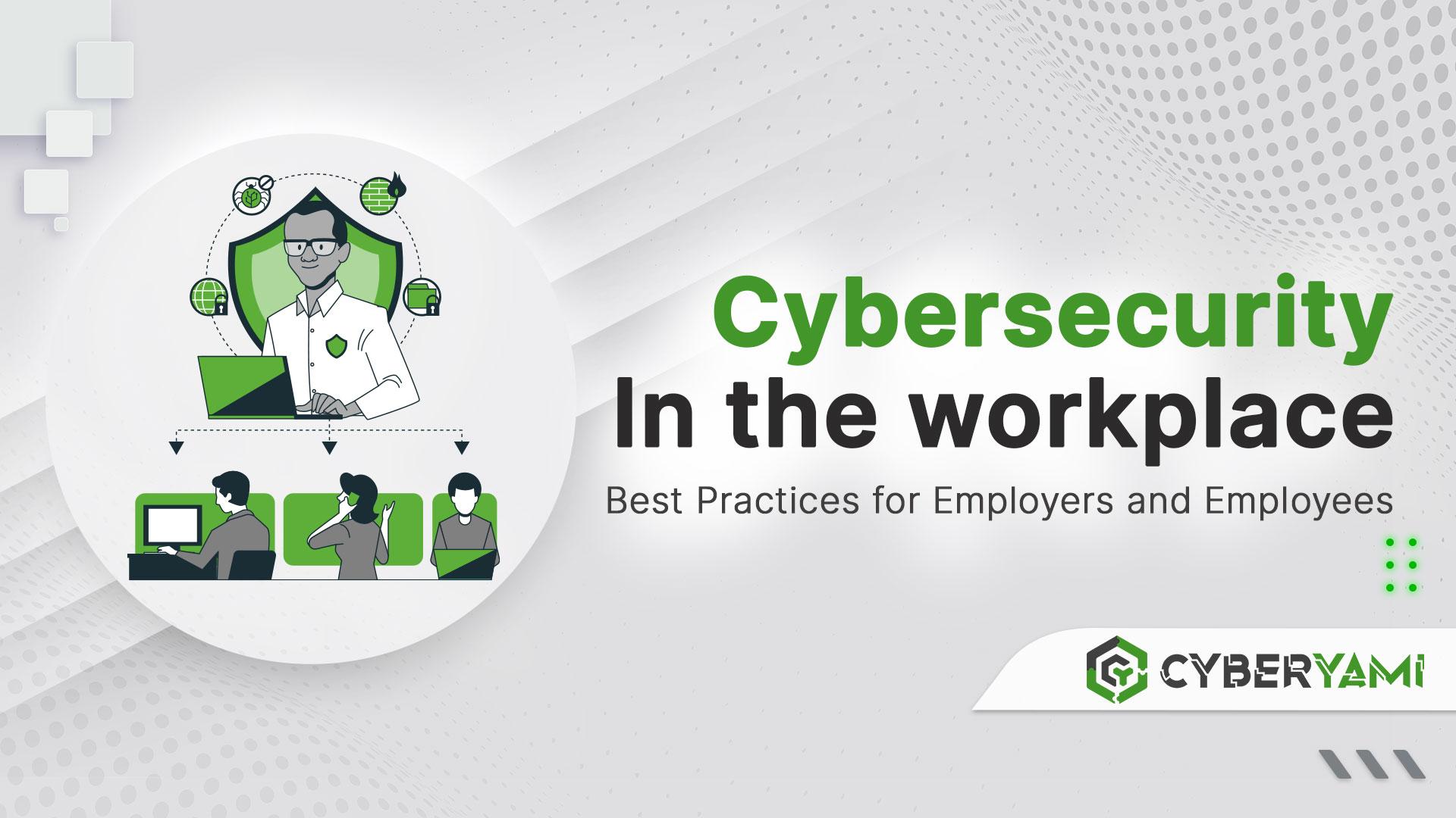 Cybersecurity in the Workplace: Best Practices for Employers and Employees