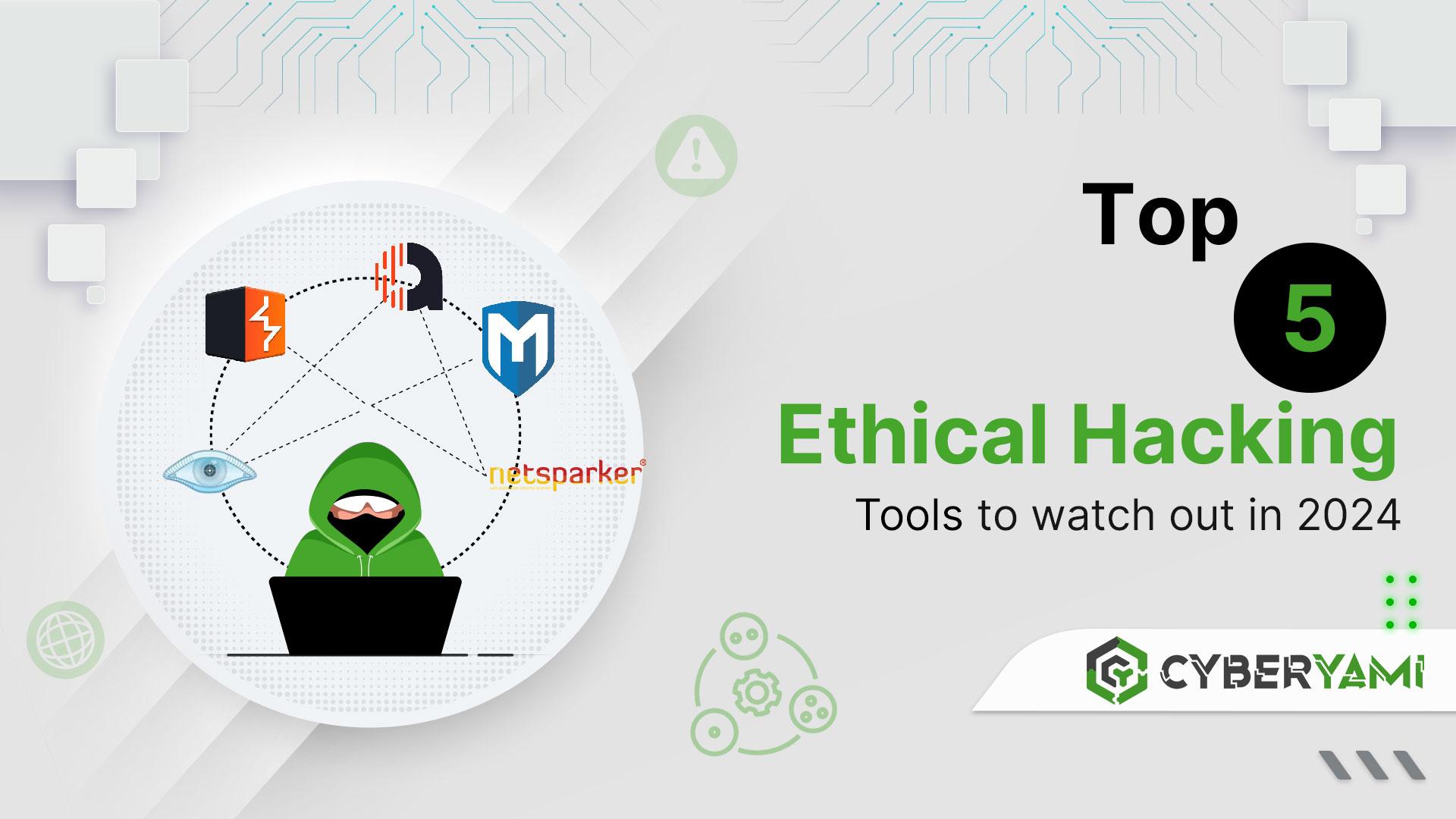 Top 5 Ethical Hacking Tools to watch out in 2024