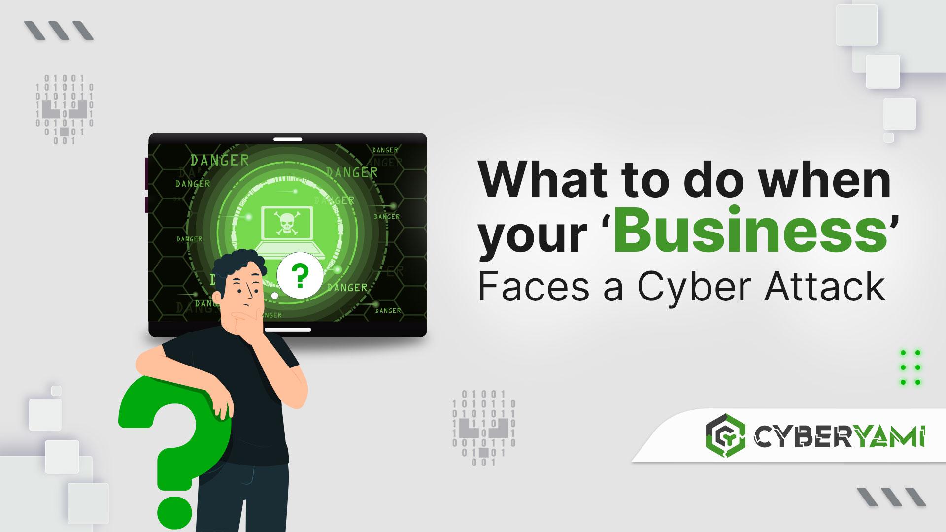 What to do when your Business faces a Cyber Attack